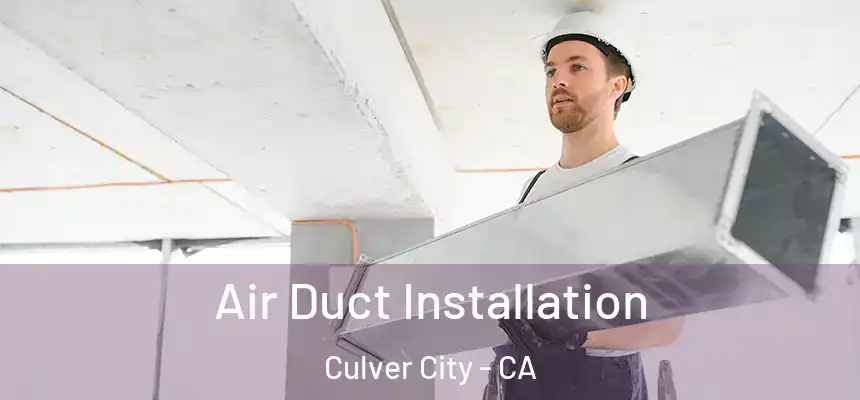 Air Duct Installation Culver City - CA
