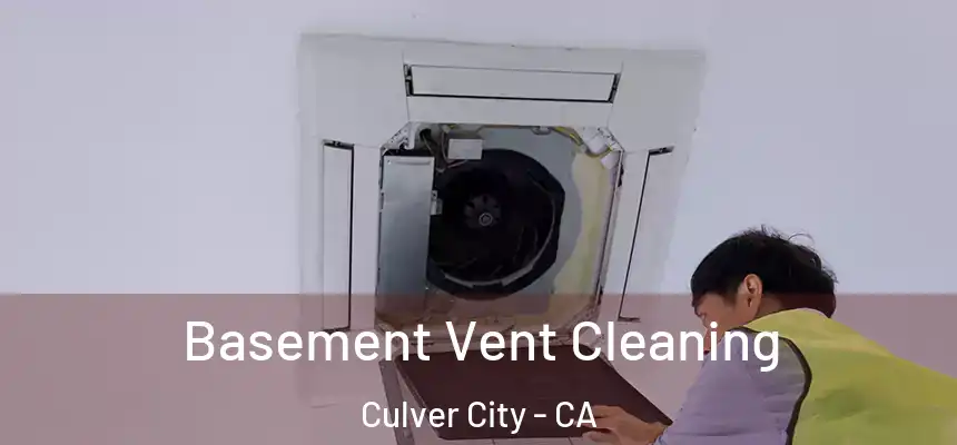Basement Vent Cleaning Culver City - CA