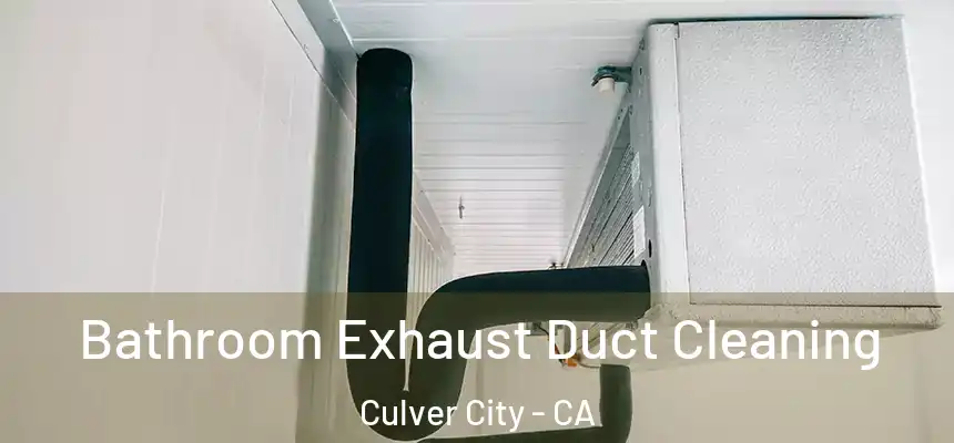 Bathroom Exhaust Duct Cleaning Culver City - CA