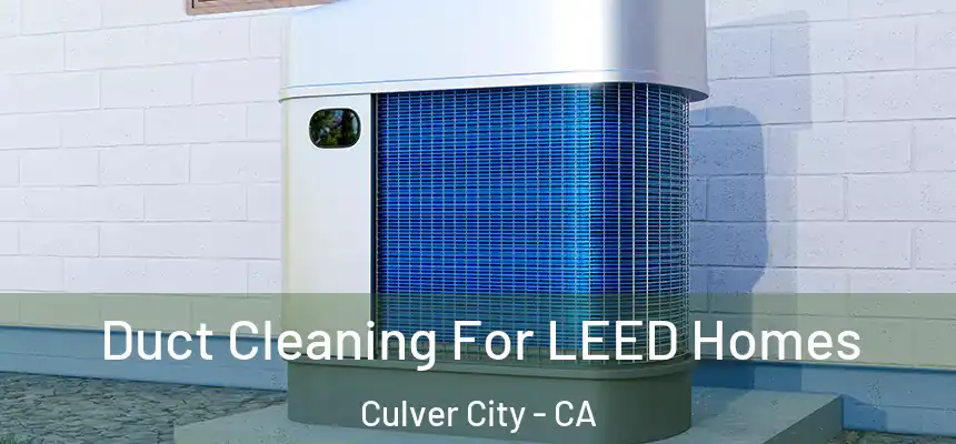  Duct Cleaning For LEED Homes Culver City - CA