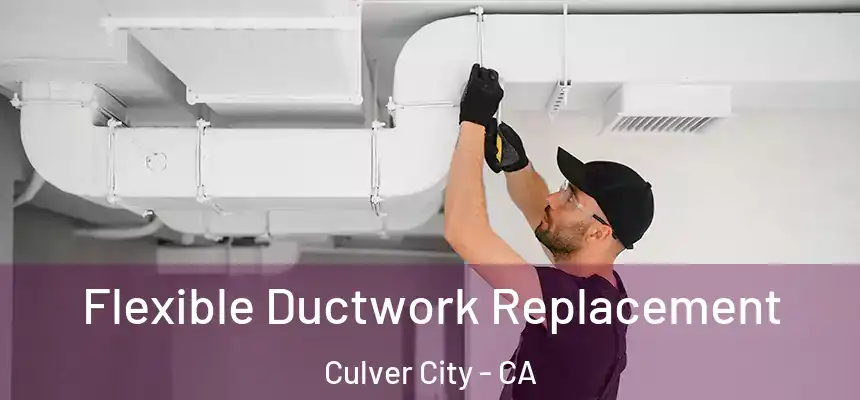 Flexible Ductwork Replacement Culver City - CA
