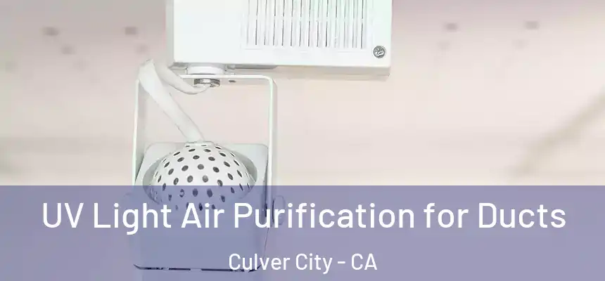 UV Light Air Purification for Ducts Culver City - CA