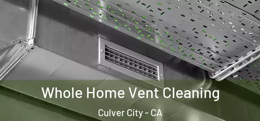  Whole Home Vent Cleaning Culver City - CA